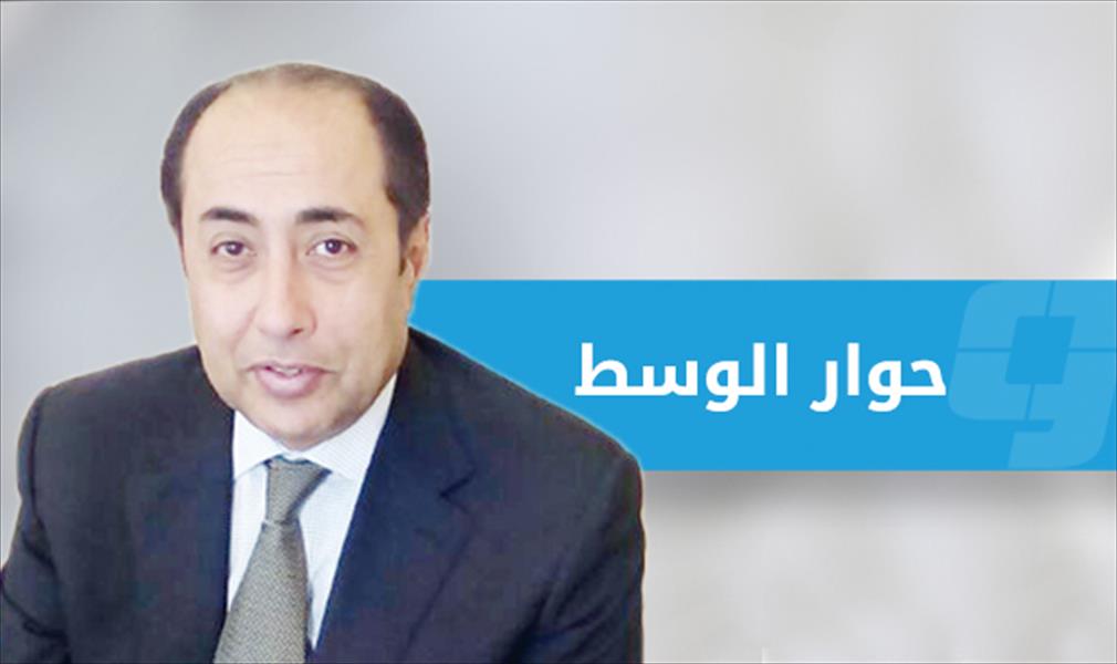 حسام زكي للوسط:ليبيا تؤثر على الوضع الإقليمي.. ونحتاج إلى جهد كل محب «لإقالتها من عثرتها»